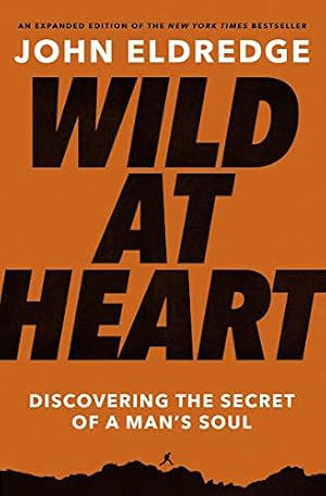 Book cover Wild at Heart Expanded Edition: Discovering the Secret of a Man's Soul