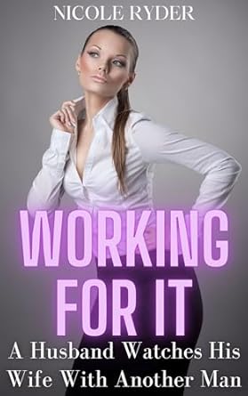 Working For It: A Husband Watches His Wife With Another Man - Kindle
