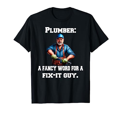 Occupation Plumbing Plumber: A Fancy Word For A Fix-It Guy T-Shirt