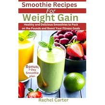 Smoothie Recipes For Weight Gain Healthy and Delicious Smoothies to Pack on the Pounds and Boost Your Fitness Goals Paperback March 17, 2023