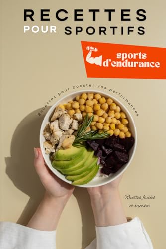Recettes pour sportifs: Nutrition et recettes adaptées aux sports d’endurance