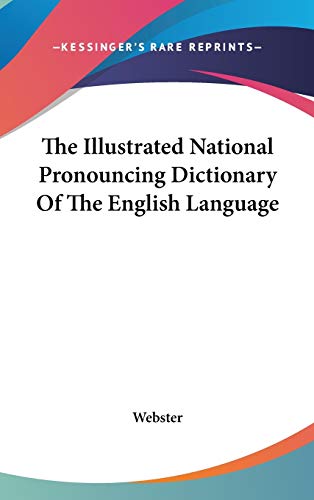 The Illustrated National Pronouncing Dictionary Of The English Language