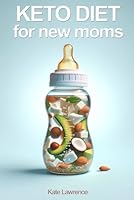 Keto diet for new moms: Safe Keto Diet post pregnancy, for lactating and breastfeeding mothers B0CYH4Y624 Book Cover