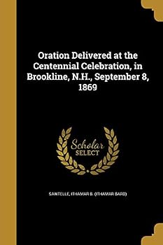 Paperback Oration Delivered at the Centennial Celebration, in Brookline, N.H., September 8, 1869 Book