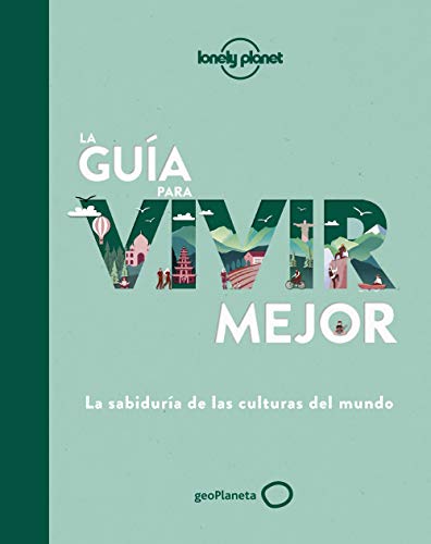 La guía para vivir mejor: La sabiduría de las culturas del mundo (Viaje y aventura)