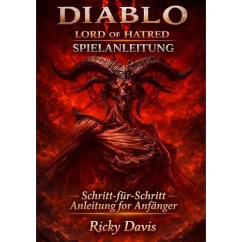 DIABLO IV LORD OF HATRED SPIELANLEITUNG: Schritt-für-Schritt-Anleitung für Anfänger