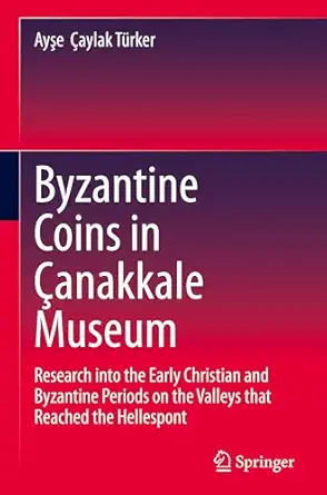 Byzantine Coins in Çanakkale Museum: Research into the Early Christian and Byzantine Periods on the Valleys that Reached the Hellespont-Wow! eBook