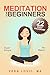 MEDITATION: Meditation for Beginners: Reduce Stress and Anxiety Beginning Today with this 22-Day Course