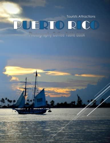 PUERTO RICO Photography Coffee Table Book Tourists Attractions: A Mind-Blowing Tour In PUERTO RICO Photography Coffee Table Book: For People Of All ... Images (8.5'*11') Paperback.March 26 2023.