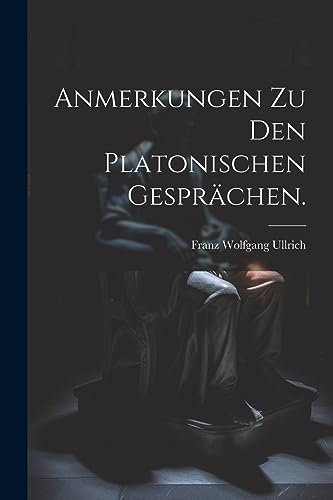 Anmerkungen zu den platonischen Gesprächen. (German Edition)