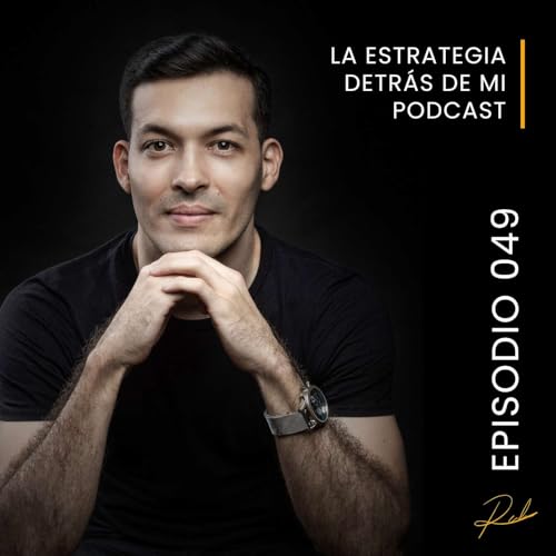 Episodio 049 - La estrategia detrás de mi podcast