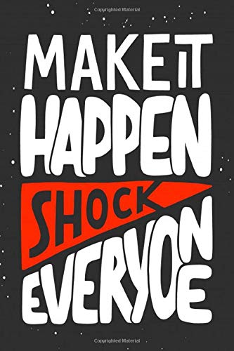 MAKEIT HAPPEN SHOCK EVERY ONE : Simple Notebook Gift: MAKEIT HAPPEN SHOCK EVERY ONE Notebook Gift / Journal Gift, 110 Pages,6*9, Soft cove , Matte Finish