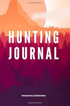 Paperback Hunting Journal: Log book for Hunters to Record Hunting trips, Learn from Observations & Track Harvests in Easy way - Landscape Cover (Hunting Journals) Book