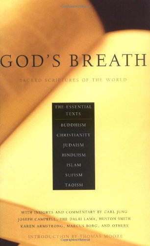 God's Breath: Sacred Scriptures of the World -- The Essential Texts of Buddhism, Christianity, Judaism, Islam, Hinduism, Suf