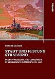 Stadt und Festung Stralsund: Die schwedische Militärpräsenz in Schwedisch-Pommern 1721-1807 (Quellen und Studien aus den Landesarchiven Mecklenburg-Vorpommerns)