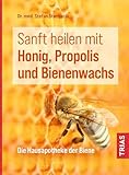 Sanft heilen mit Honig, Propolis und Bienenwachs: Die Hausapotheke der Biene