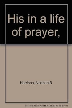 Unknown Binding His in a Life of Prayer, the Privilege of a Prayer Life Book