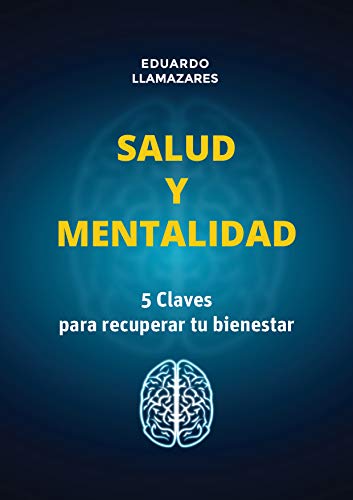 SALUD Y MENTALIDAD (AUTOAYUDA SUPERACION): 5 CLAVES PARA RECUPERAR TU BIENESTAR