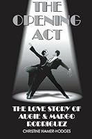 The Opening Act: The Love Story Of Augie and Margo Rodriguez 1419642758 Book Cover