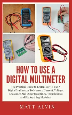 How To Use A Digital Multimeter: The Practical Guide to Learn How To