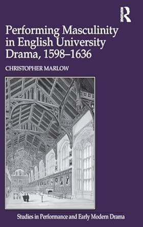 Performing Masculinity in English University Drama, 1598-1636 book cover