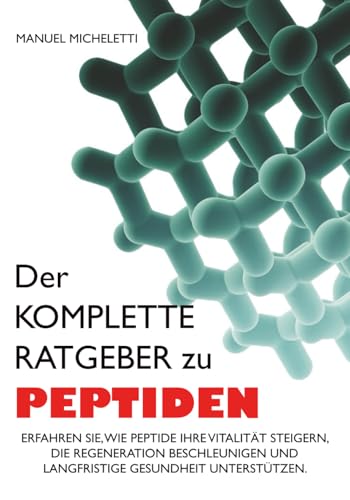 Der Komplette Ratgeber zu Peptiden: Erfahren Sie, wie Peptide Ihre Vitalität steigern, die Regeneration beschleunigen und langfristige Gesundheit unterstützen