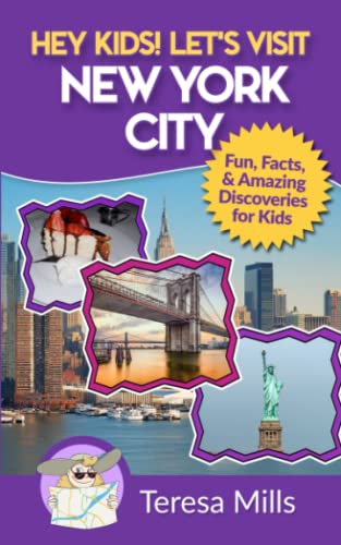 Hey Kids! Let's Visit New York City: Fun Facts And Amazing Discoveries For Kids #TOP5
