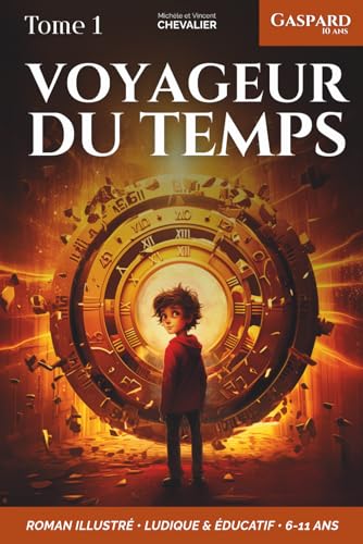 Gaspard, 10 ans, voyageur du temps: Une aventure fantastique à travers les âges, illustrée, éducative et ludique, pour les 6-11 ans ! Préhistoire -...