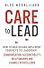CARE To Lead: How to Master and Implement Four Keys to Leadership: Communication, Accountability, Relationships and Example of Excellence