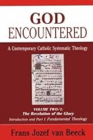 God Encountered: A Contemporary Catholic Systematic Theology/Vol Two/1 : The Revelation of the Glory/Introduction and Part I : Fundamental Theology (God ... A Contemporary Catholic Systematic Theology 0814654983 Book Cover