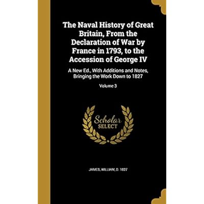 The Naval History of Great Britain, from the Declaration of War by France in 1793, to the Accession of George IV