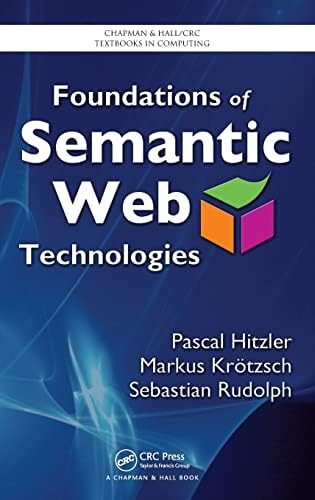 Foundations of Semantic Web Technologies (Chapman & Hall/CRC Textbooks in Computing)