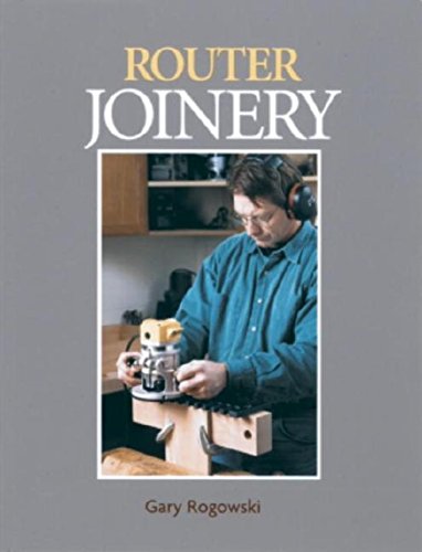 Router Joinery: The Only Router Book Dedicated To Woodwork Joinery