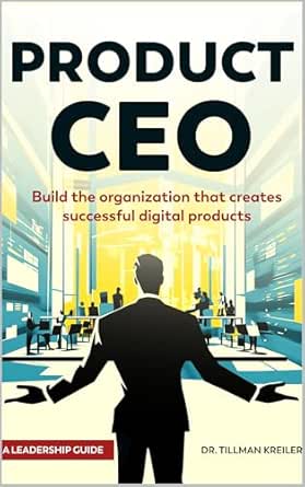 Product CEO: Build The Organization That Creates Successful Digit...