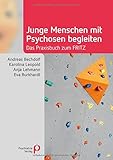 Junge Menschen mit Psychosen begleiten: Das Praxisbuch zum FRITZ (Fachwissen)