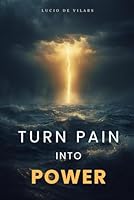 Turn Pain Into Power: A Journey of Healing, Resilience, and Growth B0G2R42WV5 Book Cover