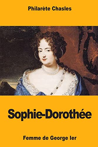 Sophie-Dorothée, femme de George Ier (French Edition)