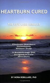 Heartburn Cured The Low Carb Miracle by Norm Robillard 2005 Paperback