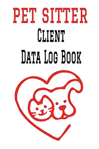 Pet Sitter Client Data Log Book: 6” x 9” Pet Sitting Animal Care