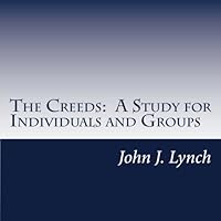 The Creeds - A Study for Individuals and Groups 1463572476 Book Cover