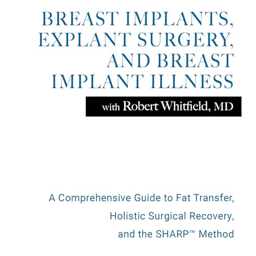 Page de couverture de Breast Implants, Explant Surgery, and Breast Implant Illness with Robert Whitfield MD
