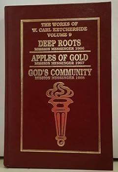 Hardcover The Works of W. Carl Ketcherside Volume 9 - Deep Roots, Apples of Gold, and God's Community - Reprints of the Mission Messenger 1966-1968 Book