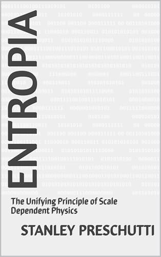 ENTROPIA: The Unifying Principle of Scale Dependent Physics