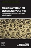 Porous Bioceramics for Biomedical Applications: Fundamentals, Properties, Processing and Applications (Elsevier Series in Advanced Ceramic Materials)