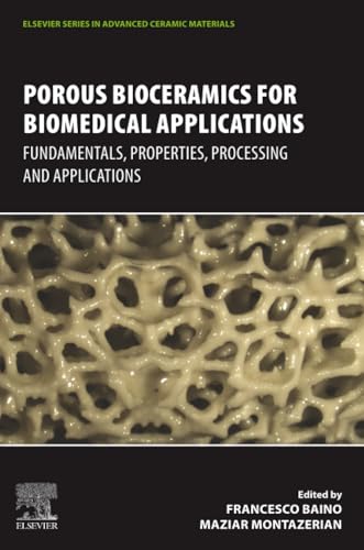 Porous Bioceramics for Biomedical Applications: Fundamentals, Properties, Processing and Applications (Elsevier Series in Advanced Ceramic Materials)