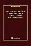 Michie's Alabama Criminal Code Annotated with Commentaries 2021 Edition
