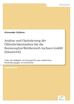 Analyse Und Optimierung Der Offentlichkeitsarbeit Fur Die Businessplan-Wettbewerb Sachsen Gmbh (Futuresax)