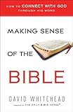 Making Sense of the Bible: How to Connect With God Through His Word