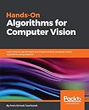 Hands-On Algorithms for Computer Vision: Learn how to use the best and most practical computer vision algorithms using OpenCV