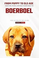 The BoerBoel Bible: Everything You Will Ever Need To Know About The BoerBoel (The Expert Dog Guides - Choosing a puppy, Grooming, Health, Diet, House ... Behaviour Issues, Care In Old Age, and more) B0DFLT2Y9Z Book Cover